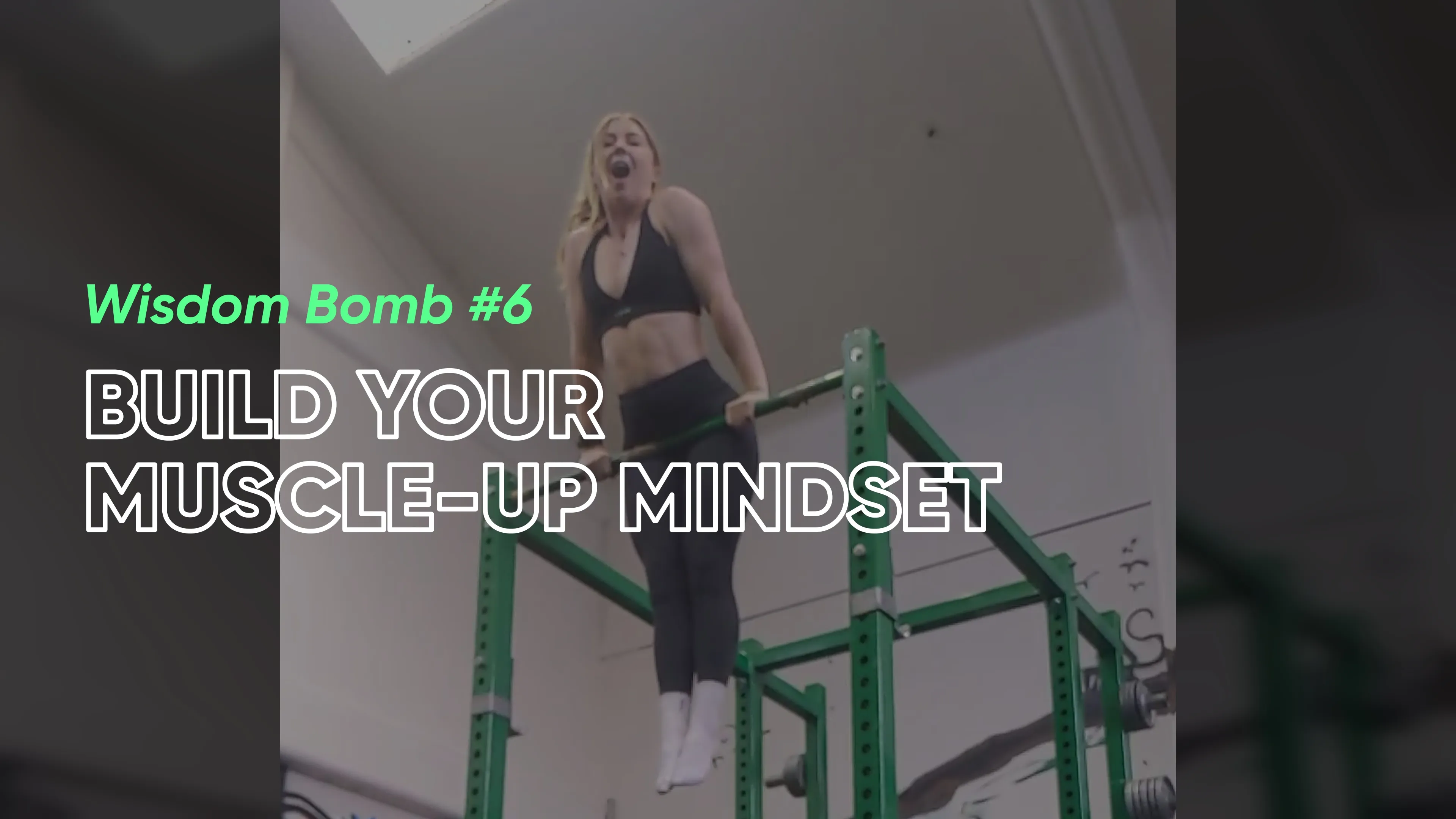 Muscle-Up Wisdom Bomb 6 - Build Your Muscle-Up Mindset.jpg